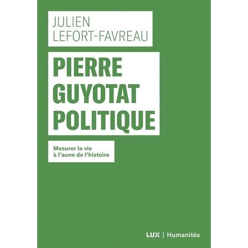 Pierre Guyotat Politique - Mesurer La Vie À L'aune De L'histoire