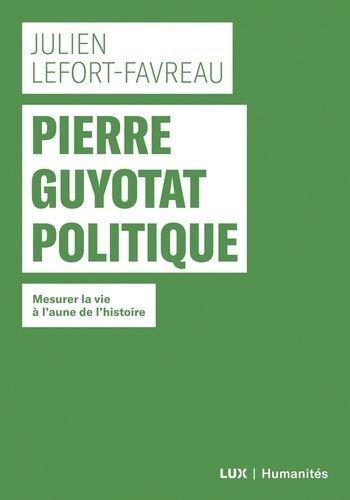 Pierre Guyotat Politique - Mesurer La Vie À L'aune De L'histoire