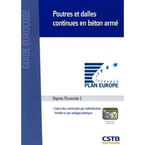 Poutres Et Dalles Continues En Béton Armé - Calcul Des Continuités Par Redistribution Limitée Ou Par Analyse Plastique, D'après La Norme Nf En 1992-1-1 : 2005 (Eurocode 2, Partie 1-1)