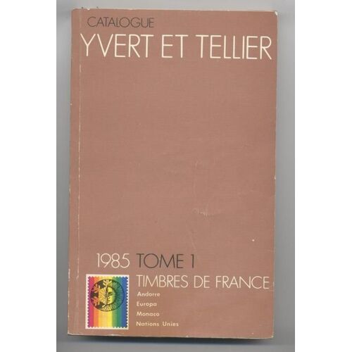 Catalogue Yvert Et Tellier, 1985. Tome 1 : Timbres De France - Départements D'outre-Mer - Emissions Générales Des Colonies - Europa - Andorre - Monaco - Nations Unies