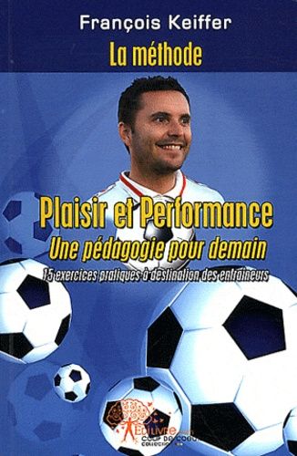 La Méthode François Keiffer - Plaisir Et Performance - Une Pédagogie Pour Demain