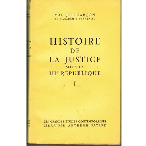 Histoire De La Justice Sous La Iiie République. Tome 1er Seul.