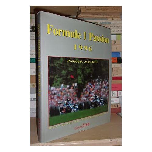 Formule 1 Passion 1996 : Photos De Dominique Leroy, Textes D'arnaud Chambert-Protat. Préface De Jean Alesi