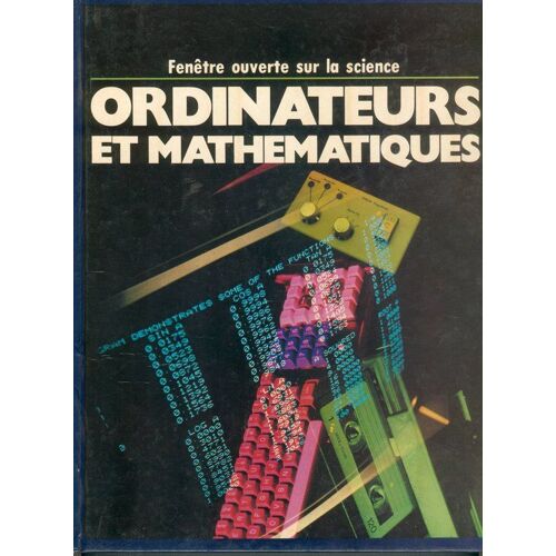 Ordinateurs Et Mathématiques - Fenêtre Ouverte Sur La Science