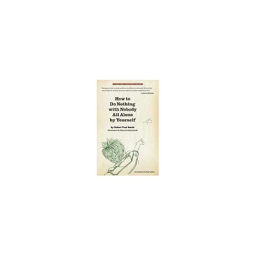 How To Do Nothing With Nobody All Alone By Yourself: A Timeless Activity Guide To Self-Reliant Play And Joyful Solitude