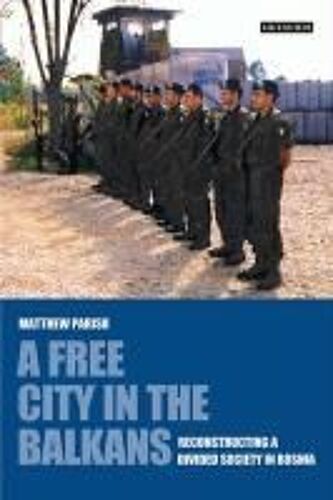 A Free City In The Balkans: Reconstructing A Divided Society In Bosnia