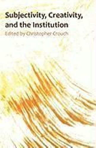 Subjectivity, Creativity, And The Institution