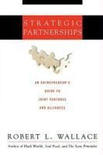 Strategic Partnerships: An Entrepreneur's Guide To Joint Ventures And Alliances