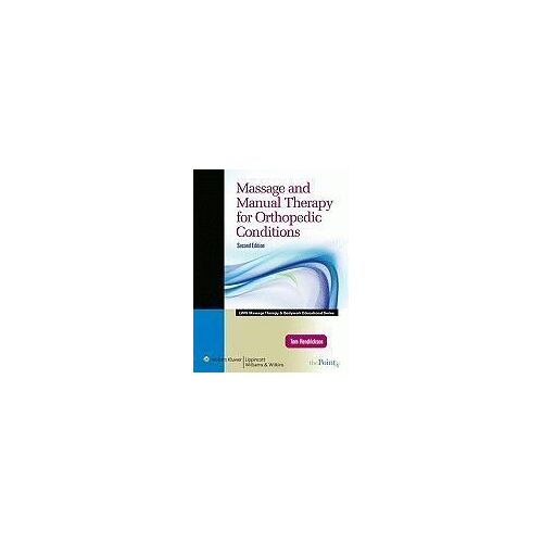 Massage And Manual Therapy For Orthopedic Conditions (Lww Massage Therapy And Bodywork Educational Series)