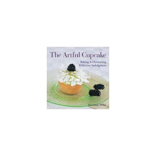 The Artful Cupcake: Baking & Decorating Delicious Indulgences