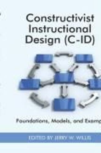 Constructivist Instructional Design (C-Id) Foundations, Models, And Examples (Hc)