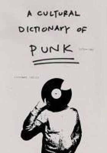 A Cultural Dictionary Of Punk: 1974-1982