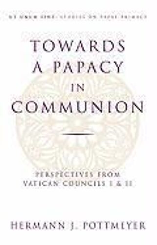 Towards A Papacy In Communion Perspectives From Vatican Councils I & Ii