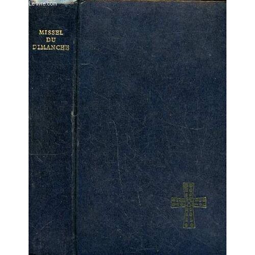 Missel Du Dimanche Texte Liturgique Officiel N° 120 Sommaire: L Année Liturgique, La Célébration De La Messe, Les Lectures, Les Sacrements, La Prière Du Chrétien, Tables.