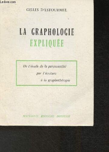 La Graphologie Expliquée- De L Étude De La Personnalité Par L Écriture À La Graphologie