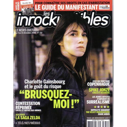 Les Inrockuptibles  N° 732 : Guide Du Manifestant / Charlotte Gainsbourg / Spike Jonze / Diane Arbus / Hippolyte Girardot /  Velvet Underground /  / Louis Guilloux /  Saga Zelda