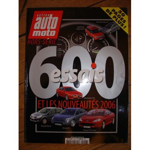 Action Auto Moto Hors-Série N° 46 : 600 Essais Et Les Nouveautés 2006