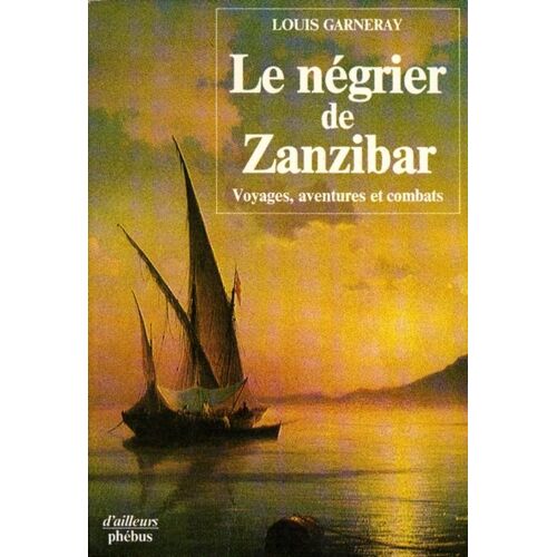 Le Négrier De Zanzibar, Voyages, Aventures Et Combats
