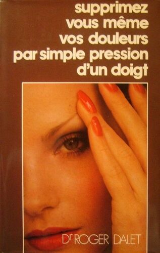 Supprimez Vous Même Vos Douleurs Par Simple Pression D' Un Doigt