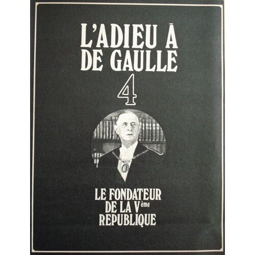 N° 4 : L'adieu À De Gaulle -Le Fondateur De La Vème République