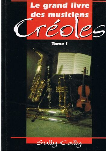 Le Grand Livre Des Musiciens Créoles - Tome 1