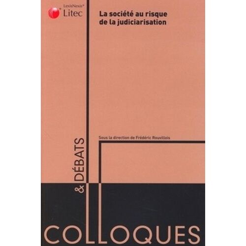 La Société Au Risque De La Judiciarisation - Actes Du Colloque Organisé Par La Fondation Pour L'innovation Politique Novembre 2006/Avril 2007