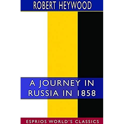 A Journey In Russia In 1858 (Esprios Classics)