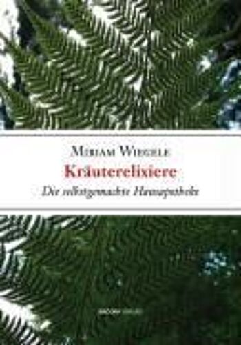 Kräuterelixiere - Die Selbstgemachte Hausapotheke