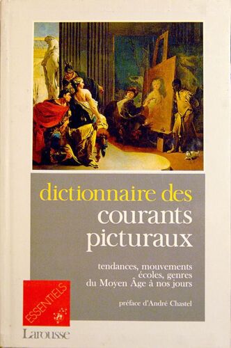 Dictionnaire Des Courants Picturaux - Tendances, Mouvements, Écoles, Genres Du Moyen Âge À Nos Jours