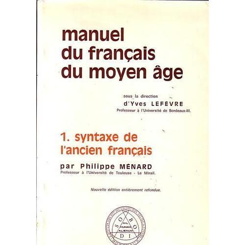 Manuel Du Français Du Moyen Age, Tome 1 : Syntaxe De Lancien Français