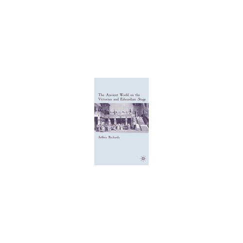 The Ancient World On The Victorian And Edwardian Stage
