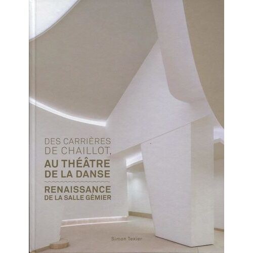 Des Carrières De Chaillot Au Théâtre De La Danse - Renaissance De La Salle Gémier