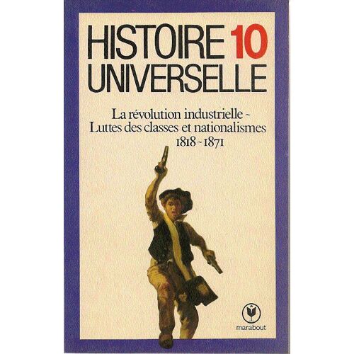 Histoire Universelle N° 10 - La Révolution Industrielle - Luttes Des Classes Et Nationalismes