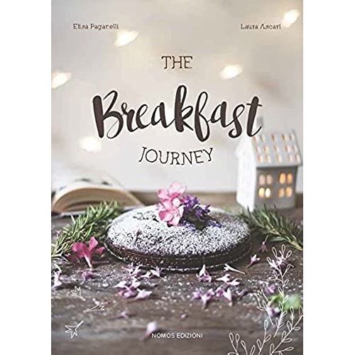 The Breakfast Journey. Colazioni E Brunch Dal Mondo