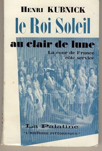 Le Roi Soleil Au Clair De Lune. La Cour De France Cote Service