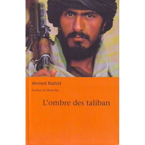 L'ombre Des Taliban. -Traduit De L'anglais Par Geneviève Brzustowski Et Laurent Bury. Postface Et Relecture Scientifique D'olivier Roy