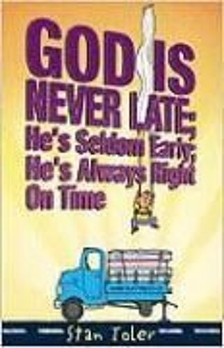 God Is Never Late; He's Seldom Early; He's Always Right On Time