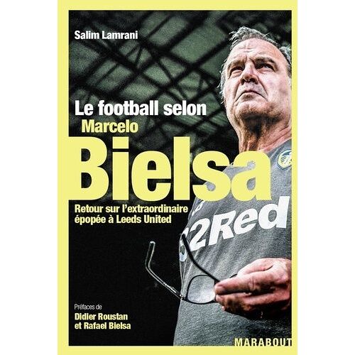 Le Football Selon Marcelo Bielsa - Retour Sur L'extraordinaire Épopée À Leeds United