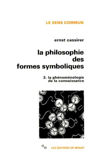 La Philosophie Des Formes Symboliques - Tome 3, La Phénoménologie De La Connaissance
