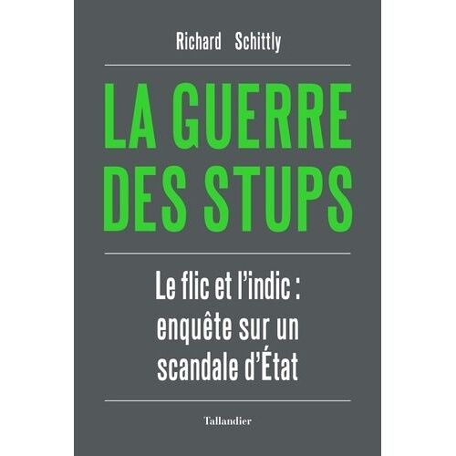 La Guerre Des Stups - Le Flic Et L'indic : Enquête Sur Un Scandale D'etat