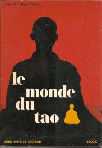 Le Monde Du Tao. Créativité Et Taoïsme. Essai Sur La Philosophie, La Poésie Et L'art Chinois.