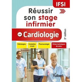 Réussir Son Stage Infirmier En Cardiologie - Pathologies, Conduites À Tenir, Pharmacologie, Fiches Techniques De Soins