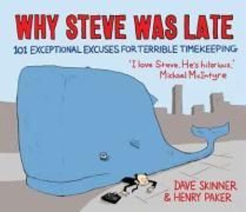 Why Steve Was Late: 101 Exceptional Excuses For Terrible Timekeeping