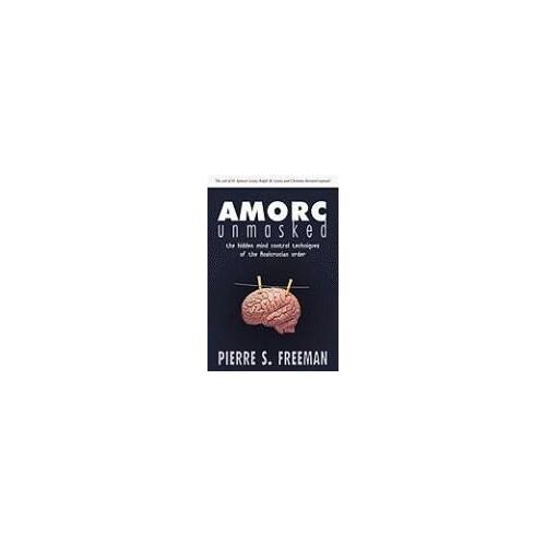 Amorc Unmasked: The Hidden Mind Control Techniques Of The Rosicrucian Order