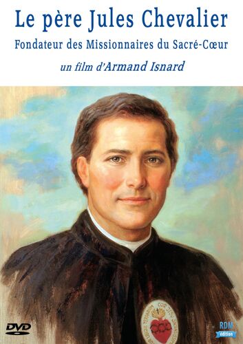 Le Père Jules Chevalier, Fondateur Des Missionnaires Du Sacré-Coeur
