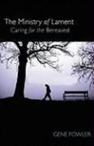The Ministry Of Lament: Caring For The Bereaved