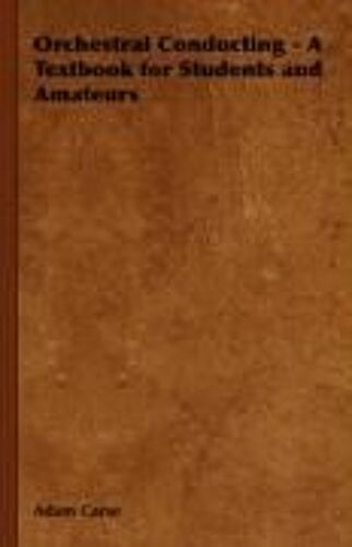 Orchestral Conducting - A Textbook For Students And Amateurs