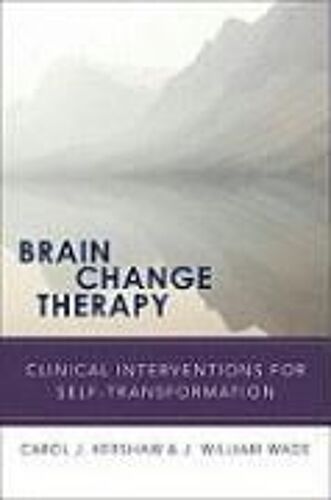 Brain Change Therapy: Clinical Interventions For Self-Transformation