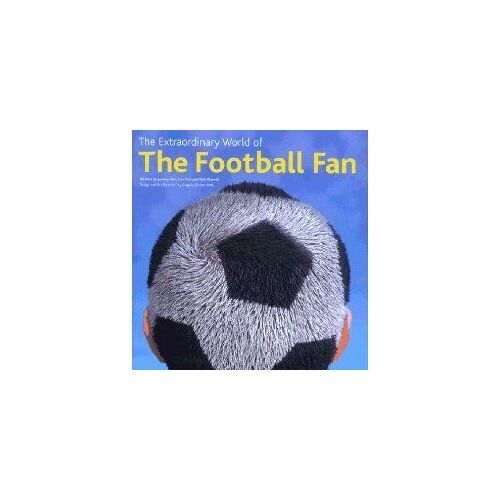 The Extraordinary World Of The Football Fan