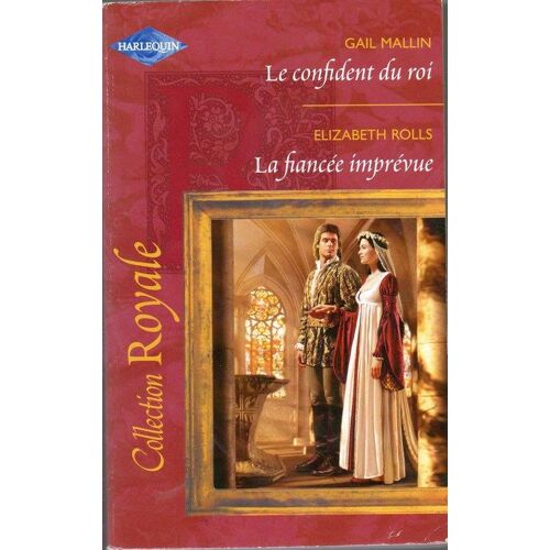 Le Confident Du Roi ; La Fiancée Imprévue
